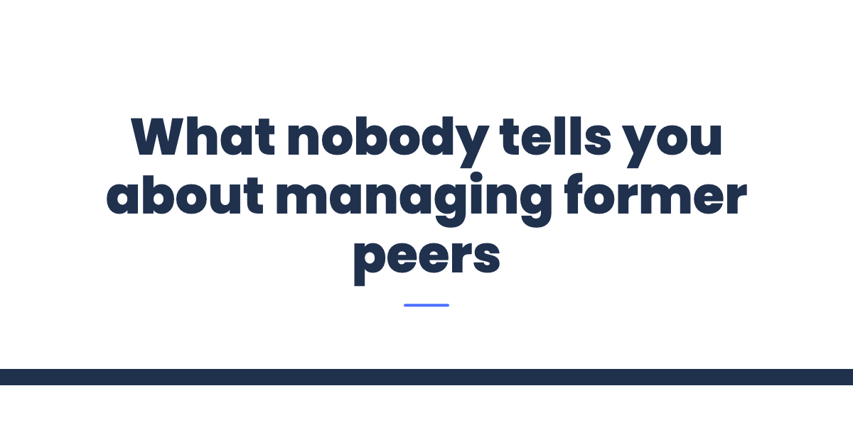 What nobody tells you about managing former peers